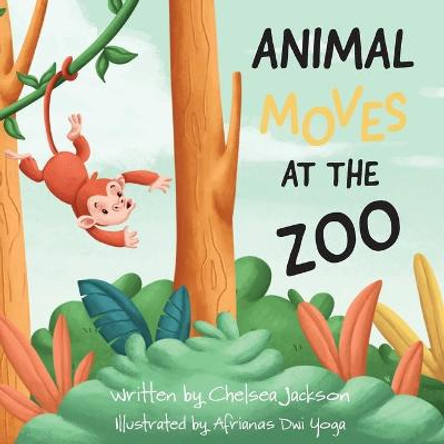 Animal Moves at the Zoo Chelsea R Jackson 9781735793009