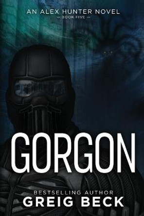 Gorgon: Alex Hunter 5 Greig Beck 9781760080488