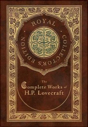 The Complete Works of H. P. Lovecraft (Royal Collector's Edition) (Case Laminate Hardcover with Jacket) H P Lovecraft 9781774378472