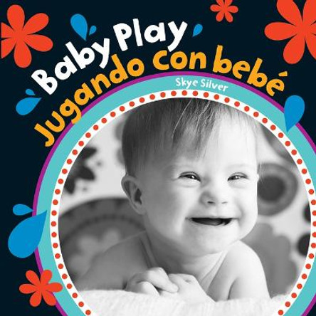 Baby Play / Jugando Con Bebe (English and Spanish Edition) ,Skye Silver 9781782857365