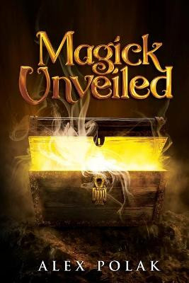 Magick Unveiled Alex Polak 9781734181494