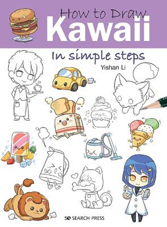 How to Draw: Kawaii: In Simple Steps Yishan Li 9781782218906
