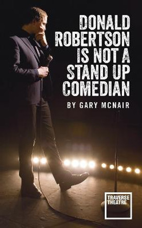 Donald Robertson Is Not a Stand Up Comedian Gary McNair (Author) 9781783191680