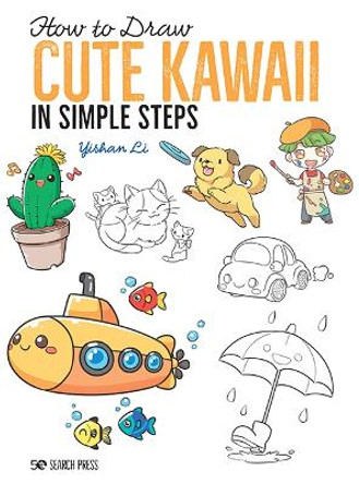 How to Draw: Cute Kawaii: In Simple Steps Yishan Li 9781782219460