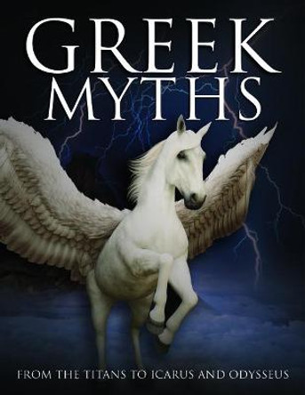 Greek Myths: From the Titans to Icarus and Odysseus Martin J Dougherty 9781782747505