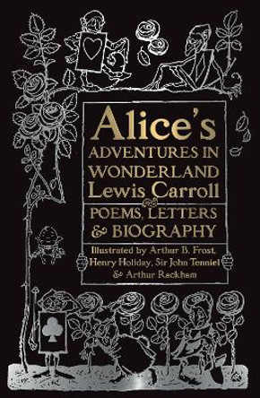 Alice's Adventures in Wonderland: Unabridged, with Poems, Letters & Biography Lewis Carroll 9781786647825