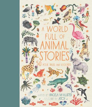 A World Full of Animal Stories: 50 favourite animal folk tales, myths and legends: Volume 2 Angela McAllister 9781786030443