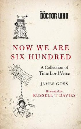 Doctor Who: Now We Are Six Hundred: A Collection of Time Lord Verse James Goss 9781785947223