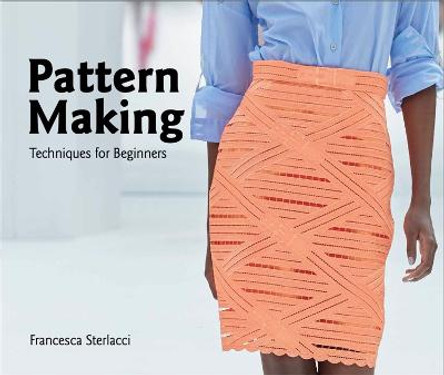 Pattern Making: Techniques for Beginners Francesca Sterlacci 9781786271969