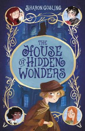 The House of Hidden Wonders Sharon Gosling 9781788951906