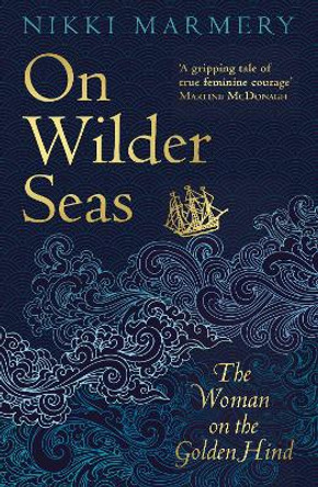 On Wilder Seas: The Woman on the Golden Hind Nikki Marmery 9781789551136