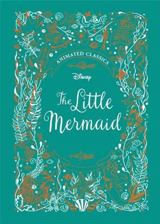 The Little Mermaid (Disney Animated Classics): A deluxe gift book of the classic film - collect them all! Lily Murray 9781787414686