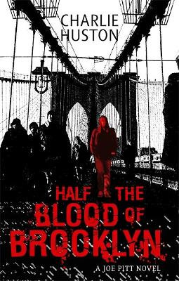 Half The Blood Of Brooklyn: A Joe Pitt Novel, book 3 Charlie Huston 9781841496801