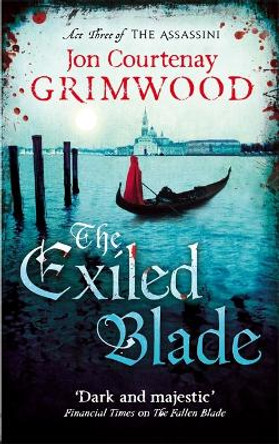 The Exiled Blade: Book 3 of the Assassini Jon Courtenay Grimwood 9781841498492