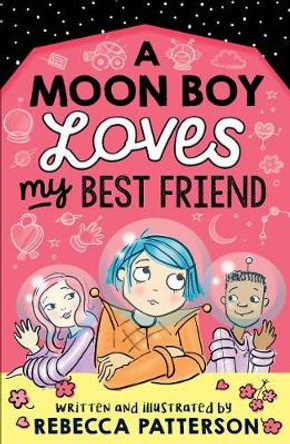 A Moon Boy Loves My Best Friend Rebecca Patterson 9781839130175