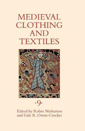 Medieval Clothing and Textiles 9 Robin Netherton (Author) 9781843838562