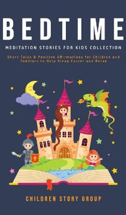 Bedtime Meditation Stories for Kids Collection: Short Tales & Positive Affirmations for Children and Toddlers to Help Sleep Faster and Relax. Children Story Group 9781800762718