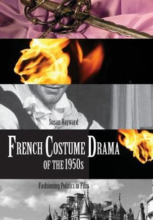 French Costume Drama of the 1950s: Fashioning Politics in Film Susan Hayward 9781841503189