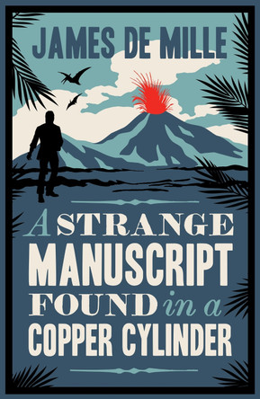 A Strange Manuscript Found in a Copper Cylinder: Annotated Edition James De Mille 9781847494344