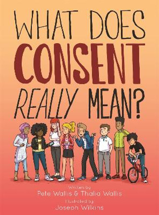 What Does Consent Really Mean? Pete & Thalia Wallis 9781848193307