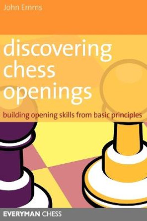 Discovering Chess Openings: Building A Repertoire From Basic Principles John Emms 9781857444193