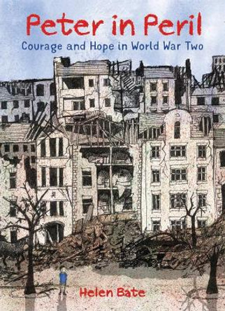 Peter in Peril: Courage and Hope in World War Two Helen Bate 9781910959572