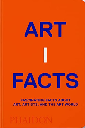 Artifacts: Fascinating Facts about Art, Artists, and the Art World Phaidon Editors 9781838663155