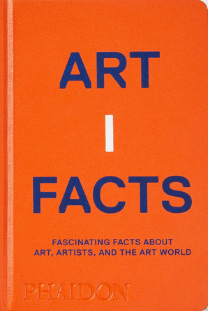 Artifacts: Fascinating Facts about Art, Artists, and the Art World Phaidon Editors 9781838663155