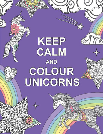 Keep Calm and Colour Unicorns Summersdale Publishers 9781909865259