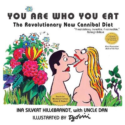 You Are Who You Eat, The Revolutionary New Cannibal Diet by Ina Silvert Hillebrandt