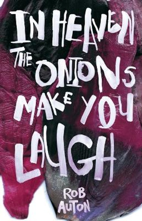 In Heaven The Onions Make You Laugh Rob Auton 9781909136137