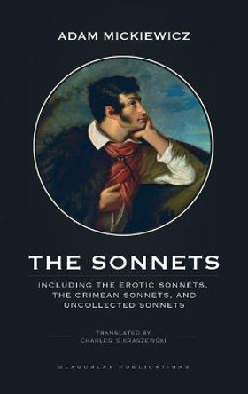 The Sonnets: Including The Erotic Sonnets, The Crimean Sonnets, and Uncollected Sonnets Adam Mickiewicz 9781911414919