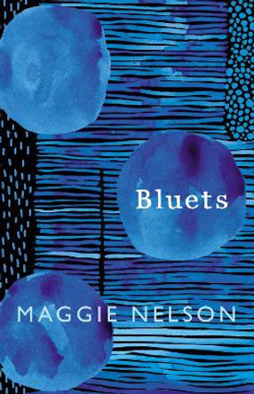 Bluets: AS SEEN ON BBC2'S BETWEEN THE COVERS Maggie Nelson 9781911214526