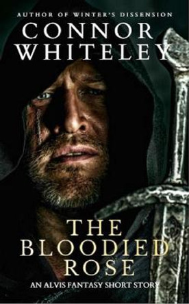 The Bloodied Rose: An Alvis Fantasy Short Story Connor Whiteley 9781914081576