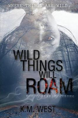 Wild Things Will Roam by K M West