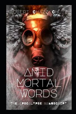 Amid Mortal Words: We Stand Between the Living and the Dead Robert Chazz Chute 9781927607602
