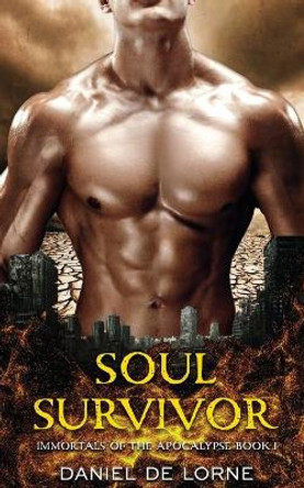 Soul Survivor: Immortals of the Apocalypse Book 1 Daniel de Lorne 9781922397096