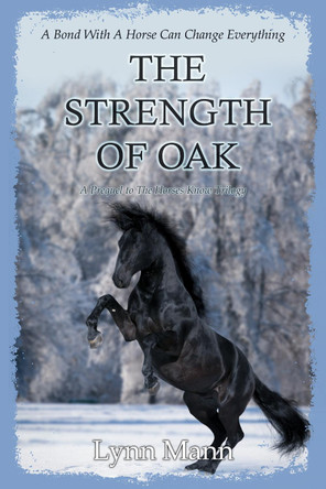 The Strength Of Oak: A Prequel to The Horses Know Trilogy Lynn Mann 9781916172142