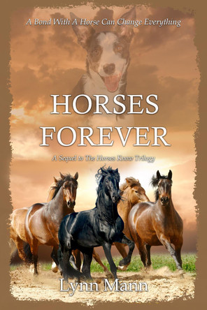 Horses Forever: A Sequel to The Horses Know Trilogy Lynn Mann 9781916172159