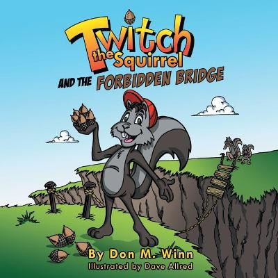 Twitch the Squirrel and the Forbidden Bridge Don M Winn 9781937615109