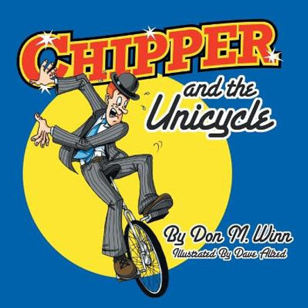 Chipper and the Unicycle Don M Winn 9781936750191