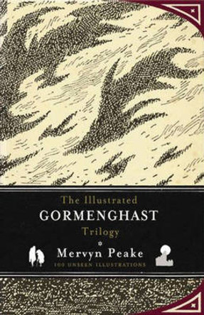 The Illustrated Gormenghast Trilogy: Titus Groan / Gormenghast / Titus Alone Mervyn Peake 9781590207178