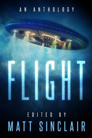 Flight: A science fiction anthology Matt Sinclair 9781940180922