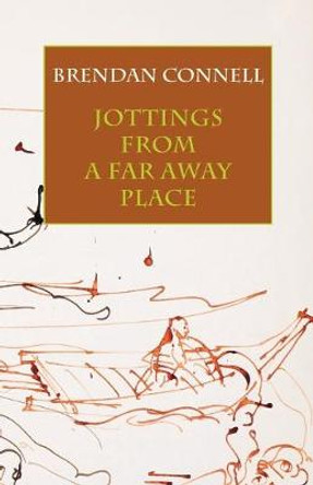 Jottings from a Far Away Place Brendan Connell 9781943813018