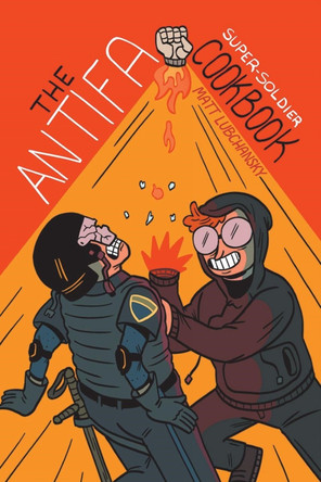The Antifa Super-soldier Cookbook by Matt Lubchansky