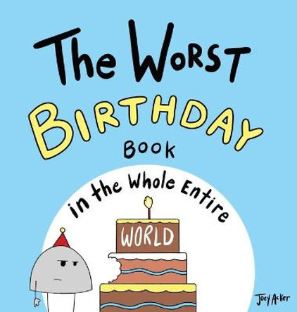 The Worst Birthday Book in the Whole Entire World Joey Acker 9781951046200