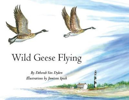 Wild Geese Flying Deborah Van Dyken 9781949467574