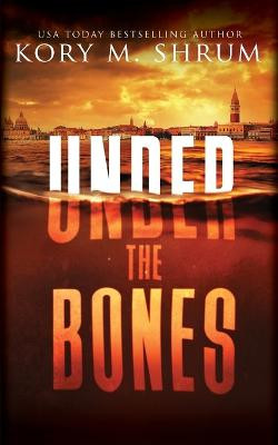 Under the Bones by Kory M Shrum