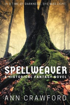 Spellweaver: A Historical Fantasy Novel Ann Crawford 9781948543217