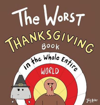 The Worst Thanksgiving Book in the Whole Entire World Joey Acker 9781951046231